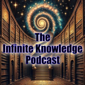 The Infinite Knowledge Podcast