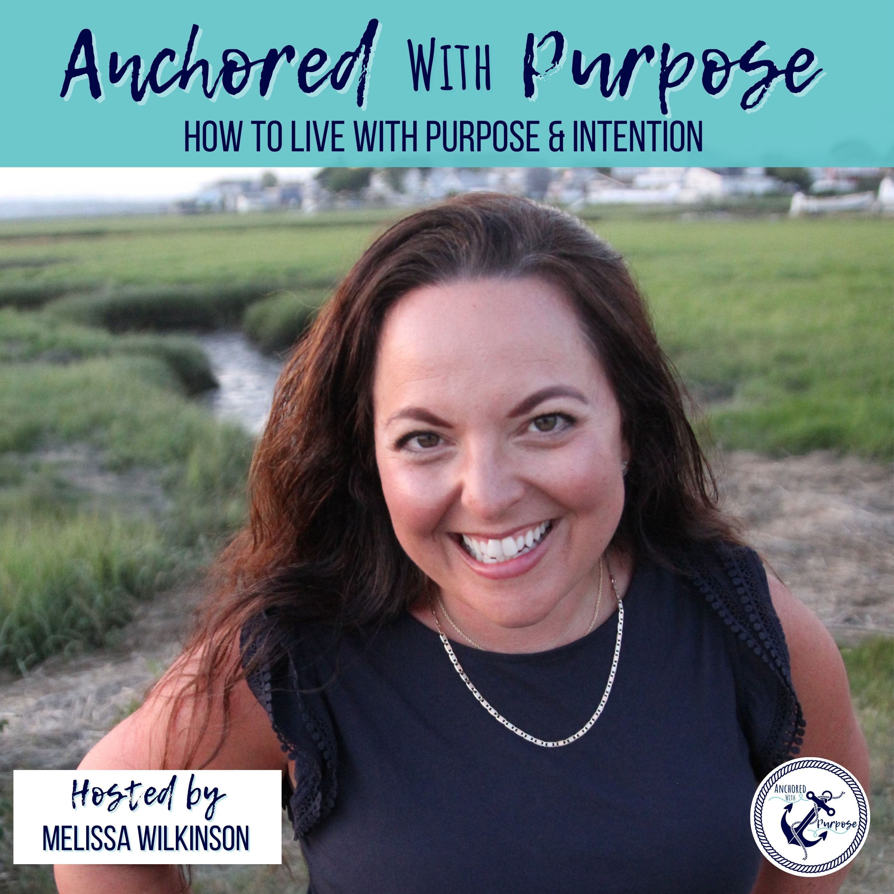 Anchored with Purpose | Faith, Family, Purpose, Dreaming, Planning, Overcoming Anxiety, Overcoming Overwhelm