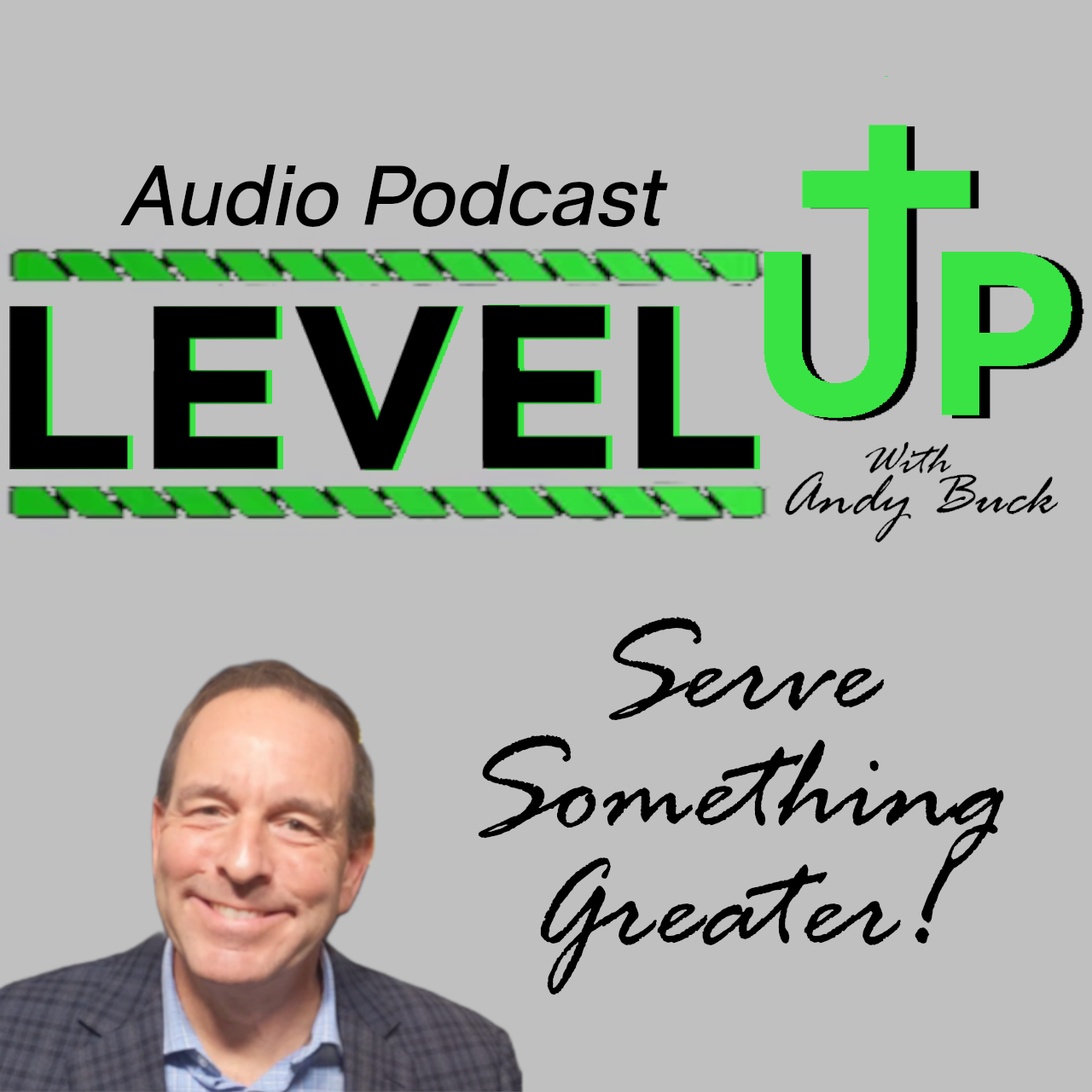 Level Up with Andy Buck: Serve Something Greater!