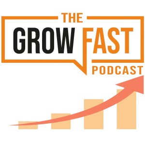 The Grow Fast Podcast