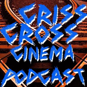 COMING 2024: The Criss Cross Cinema PODCAST