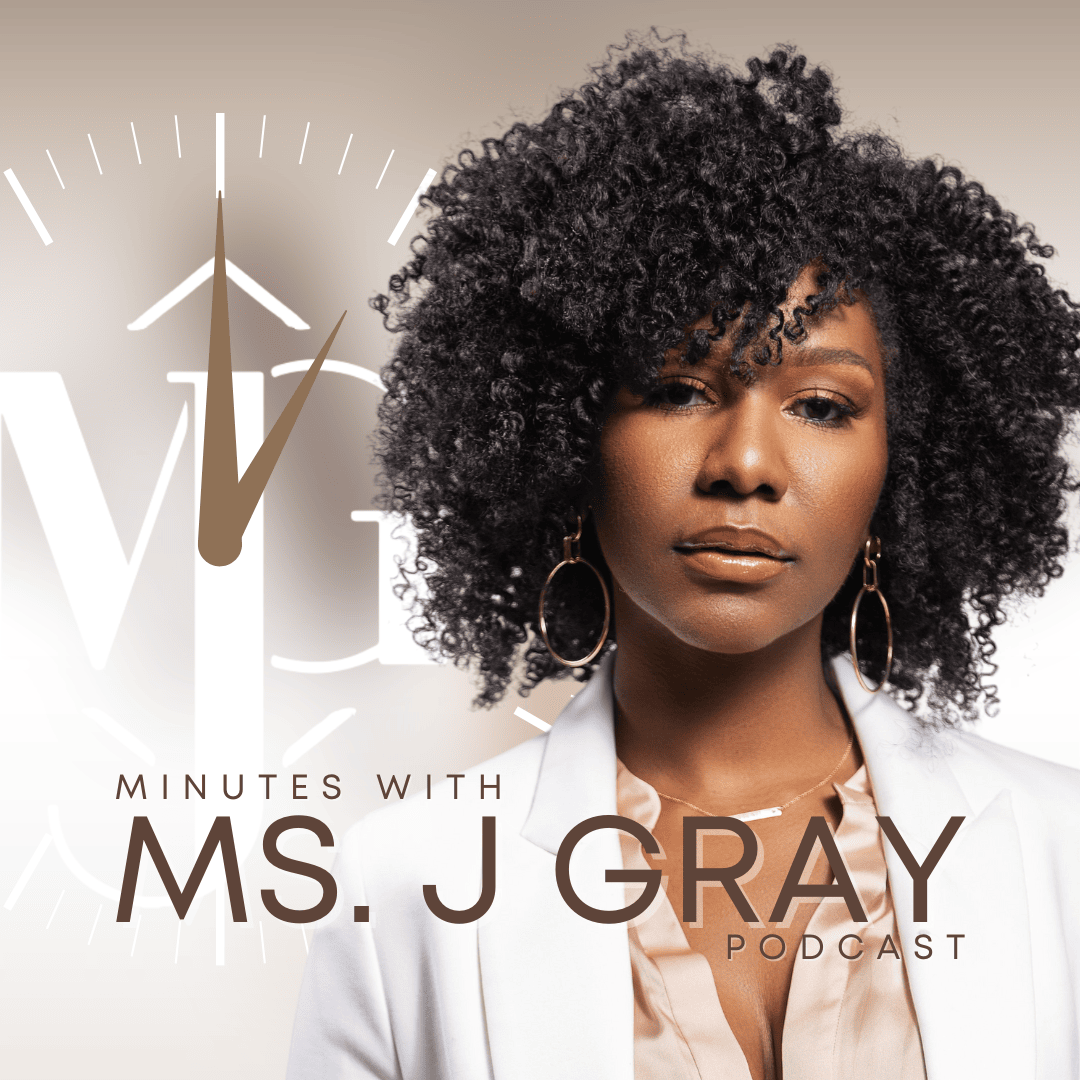 Minutes with Ms. J Gray