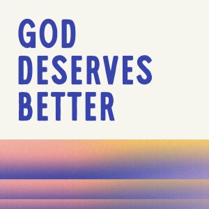 God Deserves Better