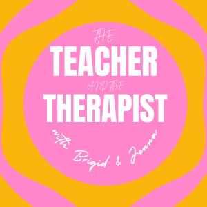 The Teacher and The Therapist Podcast