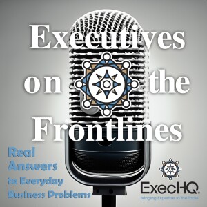 Executives on the Frontlines: Real Answers to Everyday Business Problems
