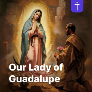 The Litany to Our Lady of Guadalupe