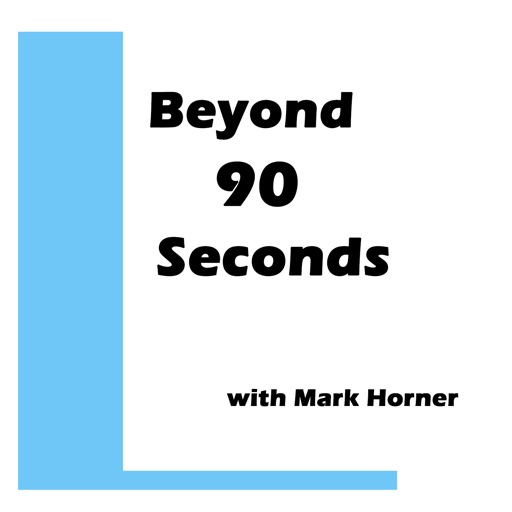 Beyond 90 Seconds with Mark Horner