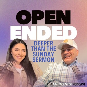 Open Ended Podcast-Deeper than the Sunday Sermon