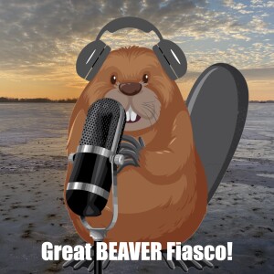 The Great Beaver Fiasco Episode #7