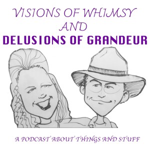 VISIONS OF WHIMSY AND DELUSIONS OF GRANDEUR