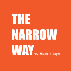 Episode #2 | Beauty, Fear, & Faith | The Narrow Way Podcast w/Micah & Royce