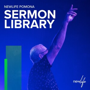 Newlife Pomona Sermon Library