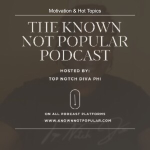 The Known Not Popular Podcast