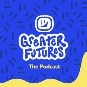 Greater Futures: Episode Eight