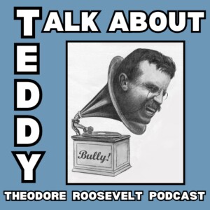 Episode 15 - The Loves of Theodore Roosevelt (part 2) with Edward O'Keefe