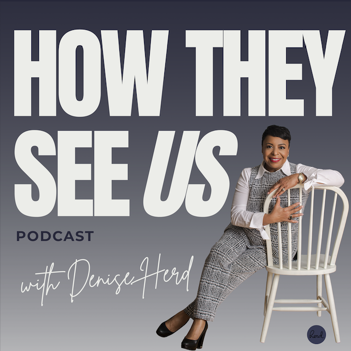 How They See Us with Denise Herd