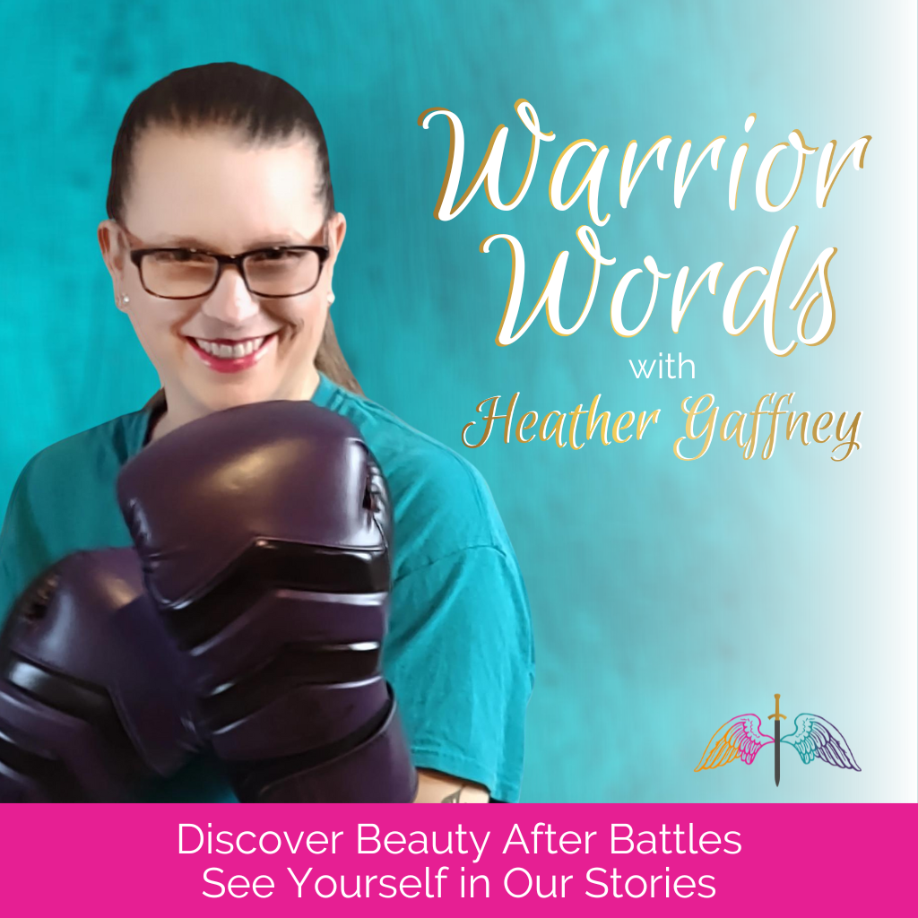 Warrior Words | Stories of Hope | Finding Beauty After Battles & Thriving After Surviving Trauma
