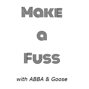 Make a Fuss with ABBA & Goose