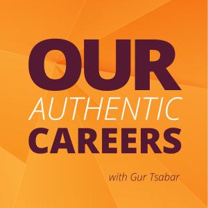 Our Authentic Careers | Weekly Conversations with Real People Who Are Finding Their Purpose