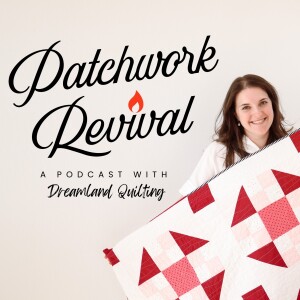 Welcome to Patchwork Revival, a new quilting podcast!