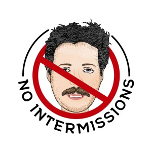 NO INTERMISSIONS