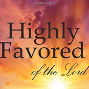 Highly Favored of the Lord