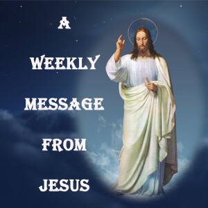 A  Weekly Message from Jesus - Week 154 - A World of Miracles