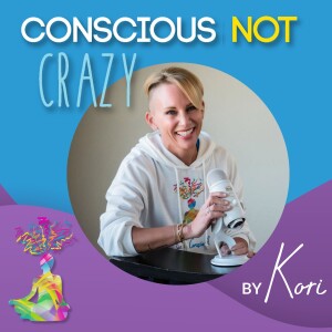Conscious Not Crazy by Kori Podcast