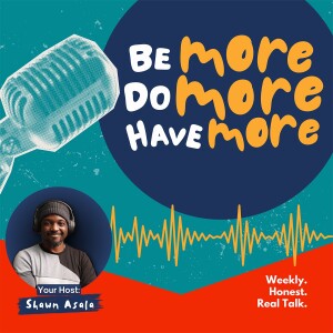 The Be More Do More Have More Podcast