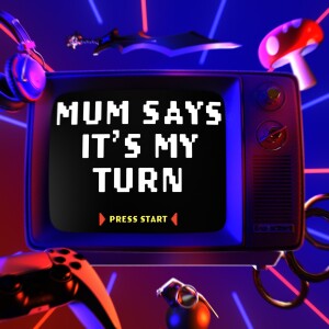 Mum Says It’s My Turn