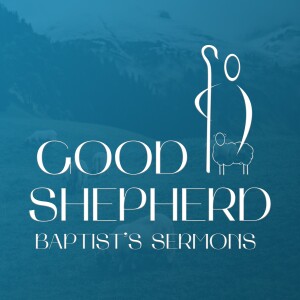 Good Shepherd Baptist Church Archived Sermons