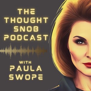 The Thought Snob Podcast with Paula Swope