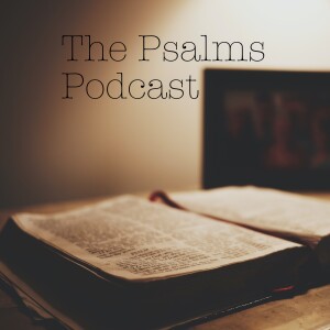 Welcome to The Psalms Podcast