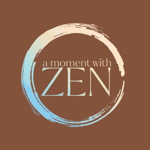 Create It, Be It, and Receive It | A MOMENT WITH ZEN