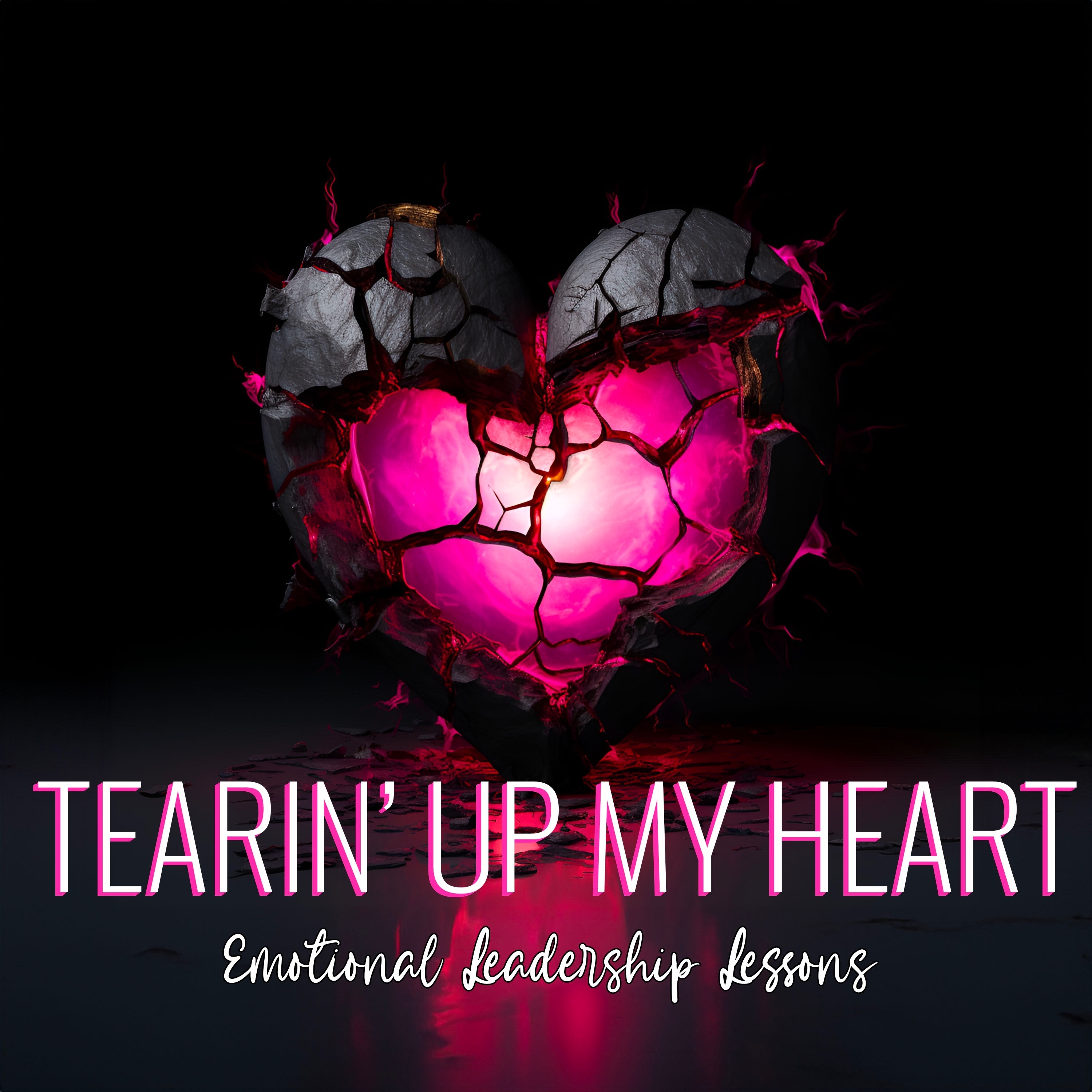 Tearin’ Up My Heart: Emotional Leadership Lessons: Season 3: Lead Well, Live Well