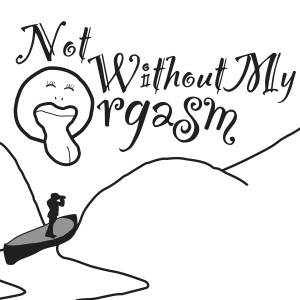 Not Without My Orgasm Episode 3: Positive Plus One