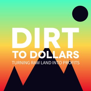 Dirt to Dollars: Turning Raw Land Into Profits