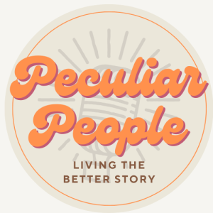 Peculiar People: Living the Better Story