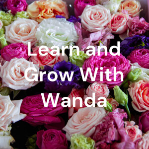 The Learn and Grow With Wanda Podcast