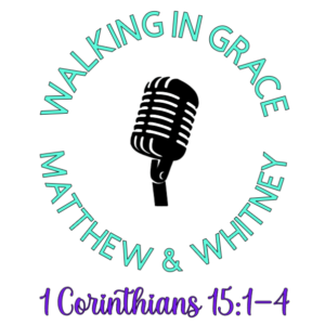 Walking in Grace with Matthew and Whitney