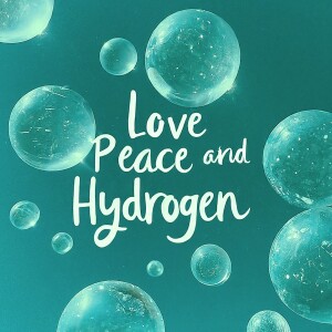 Love, Peace and Hydrogen
