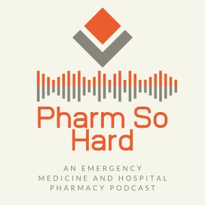 The Pharm So Hard Emergency Medicine & Hospital Pharmacy Podcast