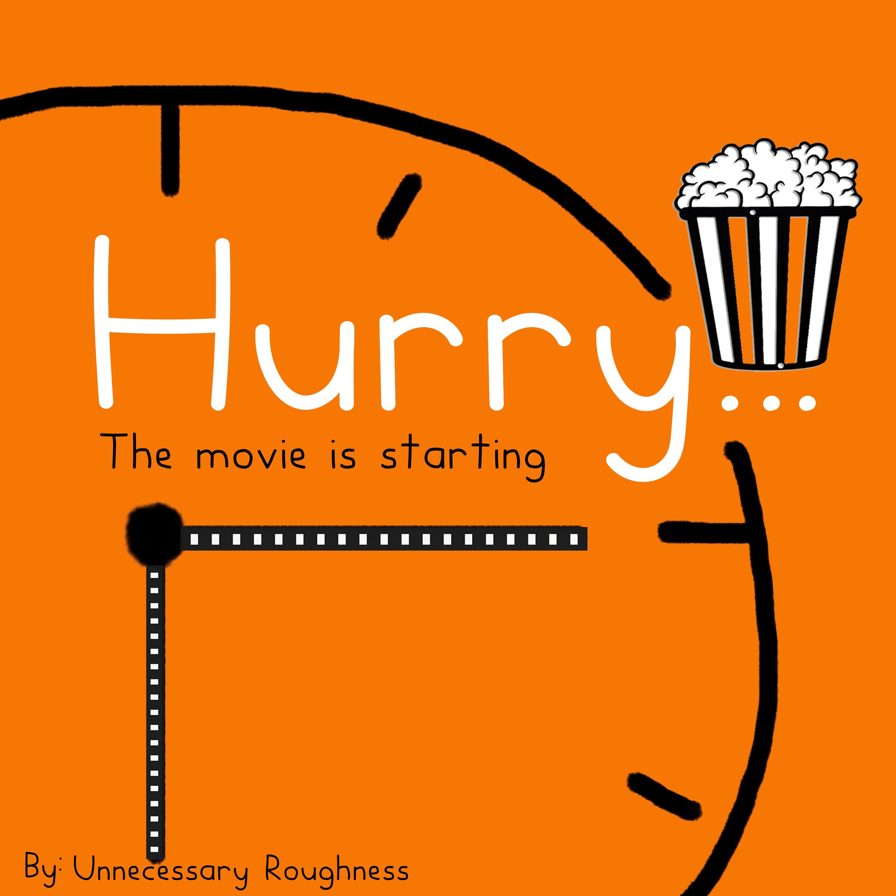 Hurry!!! The movie is starting