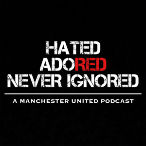 The Hated, Adored, Never Ignored Podcast