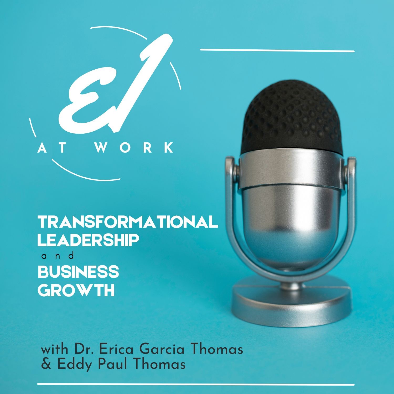 E1 At Work with Dr. Erica Garcia Thomas and Eddy Paul Thomas