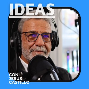Ideas - El Podcast de Jesus Castillo