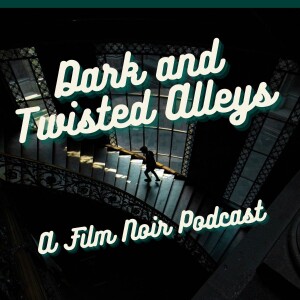 Dark and Twisted Alleys: A Film Noir Podcast