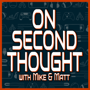 Xbox is Back! - On Second Thought with Mike & Matt - Ep. 9