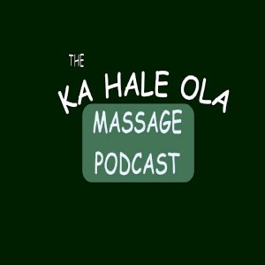 Ka Hale Ola Massage Podcast: Massage Topics- COVID-19, Back Where We Started...