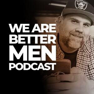 We Are Better Men - Two guys talk about Christianity & Literalism